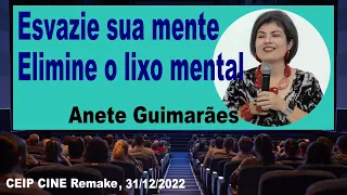 Elimine o lixo mental, esvazie sua mente com Anete Guimarães na CEIP CINE Espírita Remake 31/12/2022