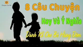 8 Câu Chuyện Hay Và Ý Nghĩa Dành Kể Cho Bé Hàng Đêm | Chuyện Của Bé