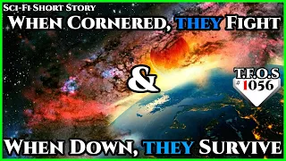 When Cornered, they Fight & When Down, they Survive | Humans are space Orcs | HFY | TFOS1056