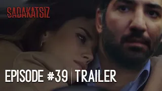Sadakatsiz episode 39 trailer & analysis