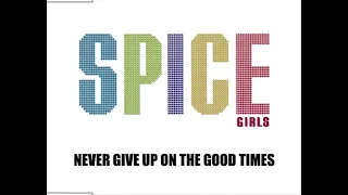 Spice Girls - Never Give Up On The Good Times (Promo Single)