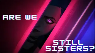 Are we still sisters? | Arcane