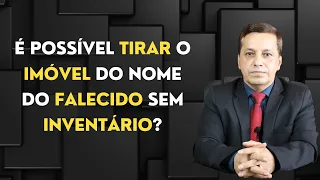 Imóvel no nome do falecido, saiba como retirar sem inventário?