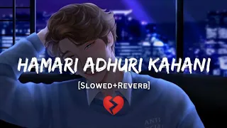 Hamari Adhuri kahani || Arijit singh -[slowed +reverb] #arijit_singh #sad #arijit Arijit sad song