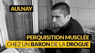 AULNAY: PERQUISITION CHEZ UN BARON DE LA DROGUE !