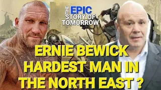ERNIE BEWICK, HARDEST MAN IN THE NORTH EAST ?