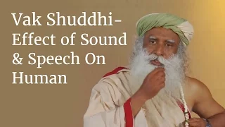 Vak Shuddhi: The Effect of Sound & Speech On the Human System | Sadhguru