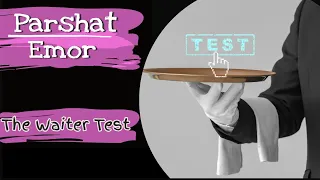 Parshat Emor The Waiter Test | Emor