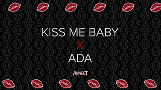 KISS ME BABY x ADA | AVNEET MUSIC