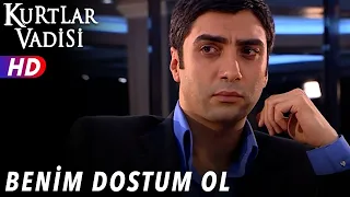 Benim Dostum Ol ! - Kurtlar Vadisi | 50.Bölüm