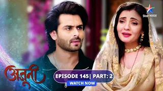 EPISODE-145 Part 02 | Ajooni | Bebe ne ki Ajooni ke gharwalon ki insult | अजूनी #starbharat