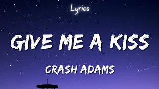 Crash Adams - Give Me A Kiss (lyrics)