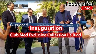 Cérémonie d’ouverture de l’Espace « Club Med Exclusive Collection Le Riad »