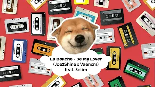 La Bouche - Be My Lover (Joe2Shine x Vaenom EDIT)  feat. Selim