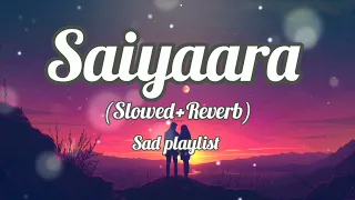 Saiyaara ( Slowed+Reverb ) Lofi song| Mohit Chauhan, Tarannum Malik Jain, Sohail Sen  | Ek Tha Tiger