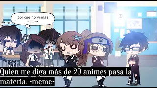 Quien me diga más de 20 animes pasa el año °meme°