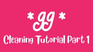 GG Cleaning Tutorial Part 1