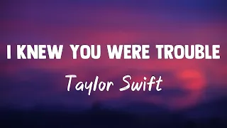 I Knew You Were Trouble - Taylor Swift(Lyrics)💰