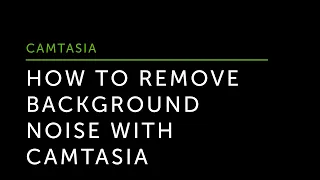 How to Remove Background Noise with Camtasia