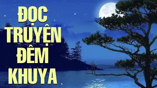 15 Phút Nghe Đọc Truyện Đêm Khuya Giúp Ngủ Ngon Tới Sáng - Truyện Ngắn Đêm Khuya Hay Nhất