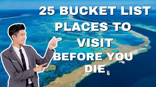 BEFORE YOU DIE!? 25 Bucket List Places To Visit Before You Die