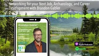 Networking for your Next Job, Archaeology, and Career Development with Brandon Gabler