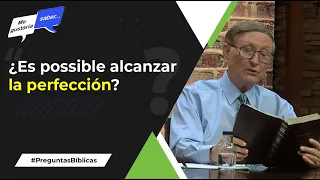 83. ¿Se puede alcanzar la perfección? - Pr. Esteban Bohr || Me Gustaría Saber