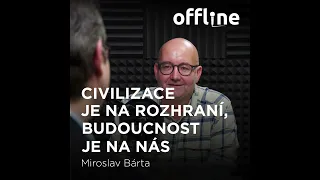Ep. 108 - Miroslav Bárta - Civilizace je na rozhraní, budoucnost je na nás (Offline Štěpána Křečka)