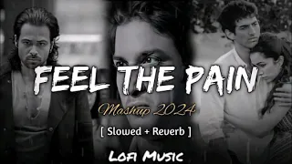 Feel The Pain Heart Broken Mashup Songs |  Slowed + Reverb | Lofi Music