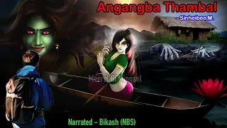 “Angangba Thambal” || Leisabi hattoklaga Phumkhada namsinba Karbar wala || Manipuri Horror Story