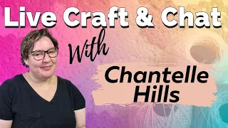 Welcome to 2023 Live Craft N Chat With Chantelle Hills