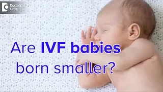 Are IVF babies born smaller? - Dr. Shwetha Y Baratikkae