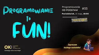 Programowanie to FUN! --- Programowanie OD PODSTAW #33