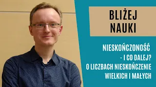 Bliżej Nauki: Nieskończoność – i co dalej? - dr Tomasz Miller