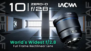 Introducing Laowa 10mm f/2.8 Zero-D FF — World's Widest f/2.8 Full Frame Rectilinear Lens