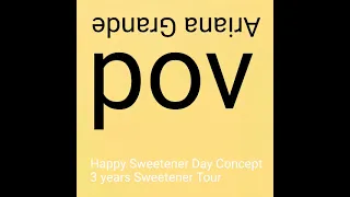 Ariana Grande - pov (3 years Sweetener Tour Concept)