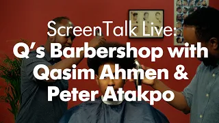 ScreenTalk Live: Q's Barbershop with Qasim Ahmen and Peter Atakpo