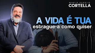 Mario Sergio Cortella - A vida é tua, estrague-a como quiser