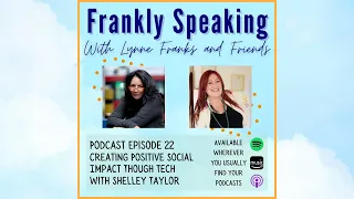 Frankly Speaking Episode 22 - Creating Positive Social Impact Through Tech with Shelley Taylor