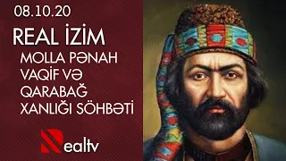 Real İzim: Molla Pənah Vaqif və Qarabağ xanlığı söhbəti (08.10.20)