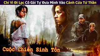 Chỉ Vì Đi Lạc Cô Gái Tự Đưa Mình Vào Cánh Cửa Tử Thần | Review Phim: Cuộc Chiến Sinh Tồn (2018)