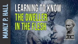 Manly P. Hall: Learning to know the Dweller in the Flesh