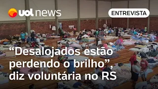 Voluntária no Rio Grande do Sul diz que desabrigados estão 'perdendo a esperança'