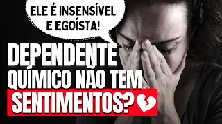 O dependente químico não tem sentimentos?