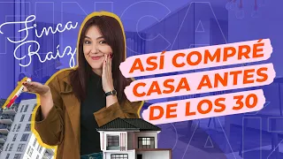 ¿Cómo compré mi primer casa? Parte 1 - Qué tener en cuenta antes de invertir en Finca Raíz