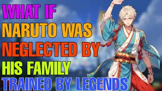 What if naruto was neglected by his family trained by legends part 1