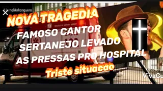 TRÁGICA NOTÍCIA CANTOR SERTANEJO LEVADO AS PRESSAS PRO HOSPITAL SITUAÇÃO ASSUSTADORA