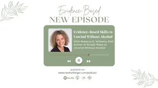 Evidence-Based S5E2 – Evidence-Based Skills to Unwind Without Alcohol with Rebecca E. Williams, PhD