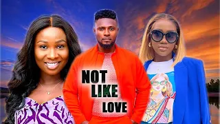 NOT LIKE LOVE (NEW TRENDING MOVIE) - MAURICE SAM,SONIA UCHE,CHINENYE NNEBE LATEST NOLLYWOOD MOVIE