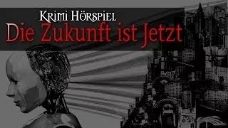 Krimi Hörspiel - Die Zukunft ist Jetzt